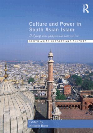 Neilesh Bose - Culture and Power in South Asian Islam, Inbunden