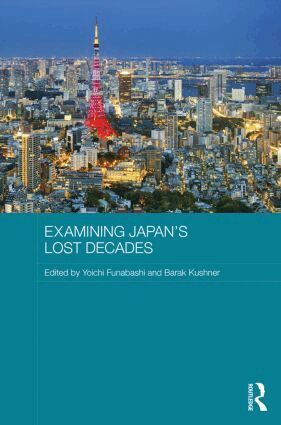 Yoichi Funabashi, Barak Kushner - Examining Japan's Lost Decades, Inbunden