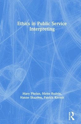 Mary Phelan, Mette Rudvin, Hanne Skaaden, Patrick Kermit, Ireland) Phelan, Mary (Dublin City University, Italy) Rudvin, Mette (University of Bologna, Hanne (University of Oslo and Askershus University College,Norway) Skaaden - Ethics in Public Service Interpreting, Inbunden