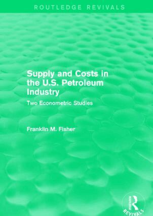 Franklin M. Fisher - Supply and Costs in the U.S. Petroleum Industry (Routledge Revivals), Inbunden