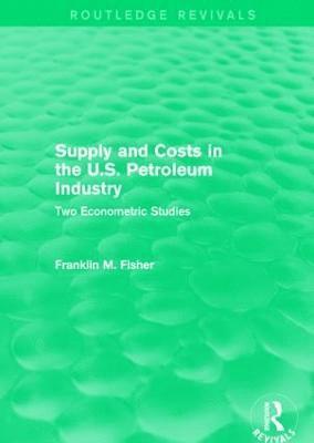 bokomslag Supply and Costs in the U.S. Petroleum Industry (Routledge Revivals)