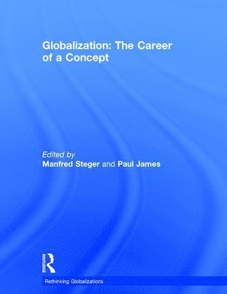 Manfred Steger, Paul James, USA) Steger, Manfred (University of Hawai'i-Manoa, Honolulu, Hawai'i, Australia) James, Paul (University of Western Sydney - Globalization: The Career of a Concept, Inbunden