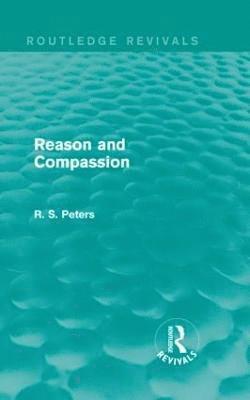 R. S. Peters - Reason and Compassion (Routledge Revivals), Inbunden