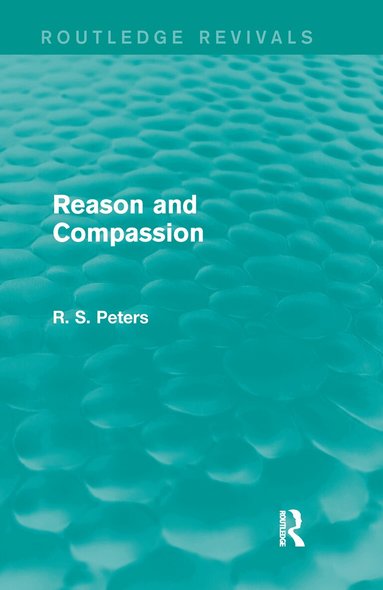 R. S. Peters - Reason and Compassion (Routledge Revivals), Häftad