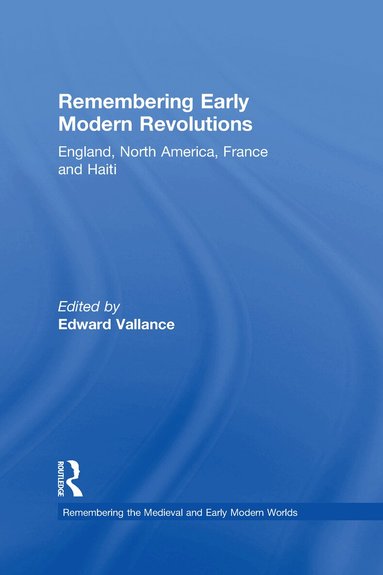 Edward Vallance - Remembering Early Modern Revolutions, Inbunden