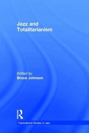 Bruce Johnson - Jazz and Totalitarianism, Inbunden