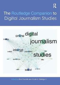 bokomslag The Routledge Companion to Digital Journalism Studies