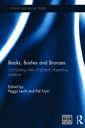Peggy Levitt, Pál Nyíri, USA) Levitt, Peggy (Wellesley College, Massachusetts, The Netherlands) Nyiri, Pal (Vrije University, Amsterdam, Pál - Books, Bodies and Bronzes, Inbunden