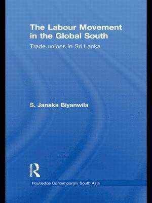 S. Janaka Biyanwila, S. Janaka (University of Western Australia) Biyanwila - Labour Movement in the Global South, Häftad
