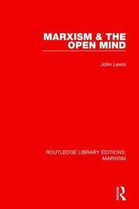 bokomslag Marxism & the Open Mind (RLE Marxism)