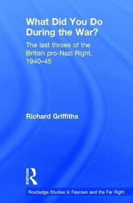 Richard Griffiths, UK) Griffiths, Richard (Independent scholar - What Did You Do During the War?, Inbunden