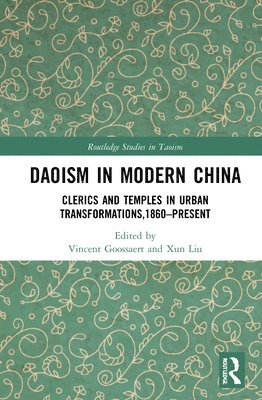 Vincent Goossaert, Xun Liu, France) Goossaert, Vincent (Ecole Pratique des Hautes Etudes, USA) Liu, Xun (Rutgers University - Daoism in Modern China, Inbunden