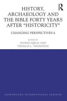 History, Archaeology and The Bible Forty Years After Historicity 1