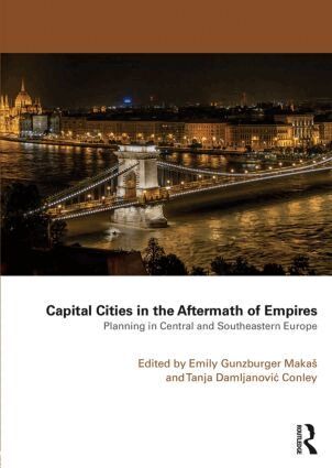Emily Gunzburger Makas, Tanja Damljanovic Conley - Capital Cities in the Aftermath of Empires, Häftad