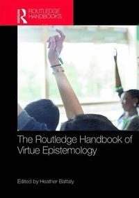 bokomslag The Routledge Handbook of Virtue Epistemology