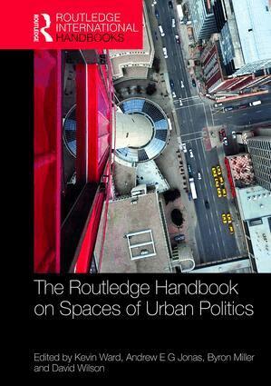 Kevin Ward, Andrew E. G. Jonas, Byron Miller, David Wilson - Routledge Handbook on Spaces of Urban Politics, Inbunden