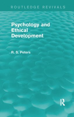 R. S. Peters - Psychology and Ethical Development (Routledge Revivals), Häftad