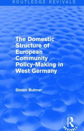 Simon Bulmer - Domestic Structure of European Community Policy-Making in West Germany (Routledge Revivals), Inbunden