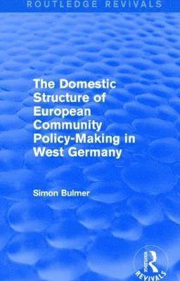 bokomslag The Domestic Structure of European Community Policy-Making in West Germany (Routledge Revivals)