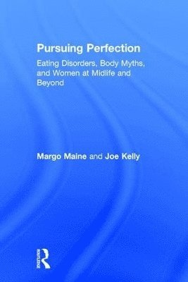 Margo Maine, Joe Kelly, USA) Maine, Margo (clinical psychologist - Pursuing Perfection, Inbunden