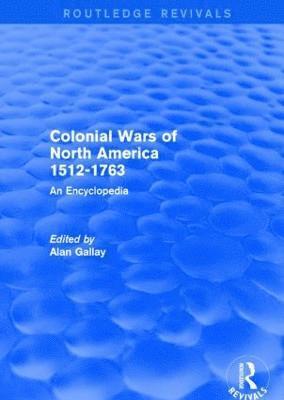 Colonial Wars of North America, 1512-1763 (Routledge Revivals) 1