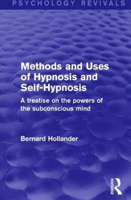 Methods and Uses of Hypnosis and Self-Hypnosis (Psychology Revivals) 1