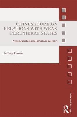 Jeffrey Reeves, USA) Reeves, Jeffrey (Asia-Pacific Center for Security Studies - Chinese Foreign Relations with Weak Peripheral States, Inbunden