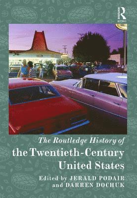 bokomslag The Routledge History of the Twentieth-Century United States