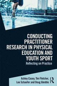 bokomslag Conducting Practitioner Research in Physical Education and Youth Sport