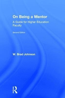 W. Brad Johnson - On Being a Mentor: A Guide for Higher Education Faculty, Inbunden