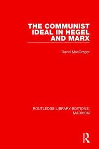 bokomslag The Communist Ideal in Hegel and Marx (RLE Marxism)