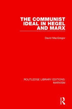 The Communist Ideal in Hegel and Marx (RLE Marxism) 1