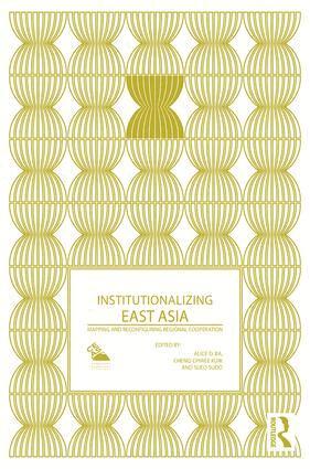 Alice Ba, Cheng-Chwee Kuik, Sueo Sudo - Institutionalizing East Asia, Inbunden