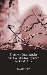 bokomslag Frontiers, Insurgencies and Counter-Insurgencies in South Asia