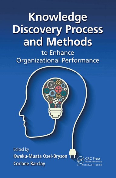 Kweku-Muata Osei-Bryson, Corlane Barclay - Knowledge Discovery Process and Methods to Enhance Organizational Performance, Häftad