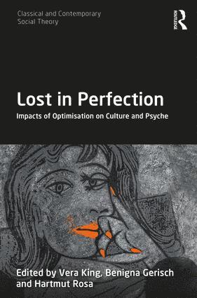 Vera King, Benigna Gerisch, Hartmut Rosa, DE) King, Vera (Sigmund-Freud-Institut, DE) Gerisch, Benigna (International Psychoanalytic Univ. Berlin, DE) Rosa, Hartmut (Friedrich-Schiller-Universitat Jena - Lost in Perfection, Inbunden