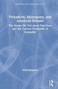 bokomslag Polyamory, Monogamy, and American Dreams