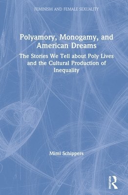 bokomslag Polyamory, Monogamy, and American Dreams