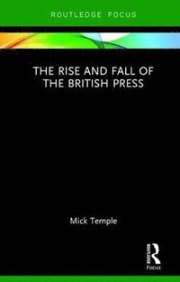 bokomslag The Rise and Fall of the British Press