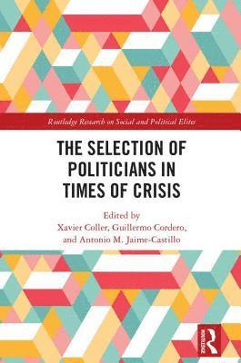 Xavier Coller, Guillermo Cordero, Antonio M. Jaime-Castillo, Spain) Coller, Xavier (Universidad Nacional de Educacion a Distancia, Spain) Cordero, Guillermo (Universidad Autonoma de Madrid, Spain) Jaime-Castillo, Antonio M. (University of Malaga - Selection of Politicians in Times of Crisis, Inbunden