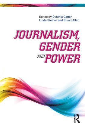 Cynthia Carter, Linda Steiner, Stuart Allan - Journalism, Gender and Power, Häftad
