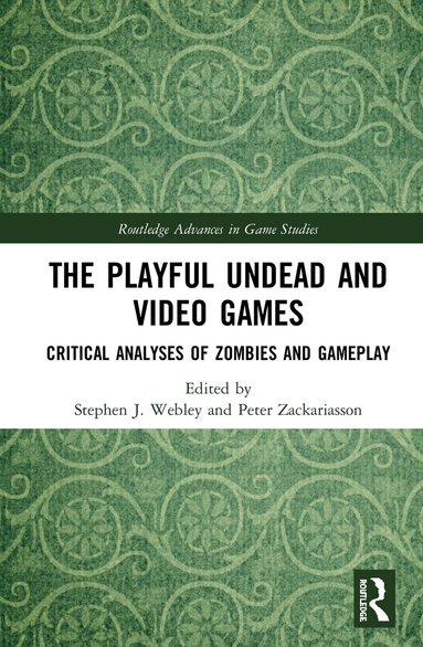 Stephen J. Webley, Peter Zackariasson - Playful Undead and Video Games, Inbunden