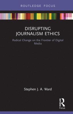 Disrupting Journalism Ethics 1