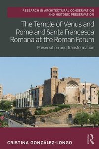 bokomslag The Temple of Venus and Rome and Santa Francesca Romana at the Roman Forum