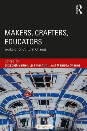 Elizabeth Garber, Lisa Hochtritt, Manisha Sharma - Makers, Crafters, Educators, Häftad