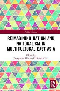 bokomslag Reimagining Nation and Nationalism in Multicultural East Asia