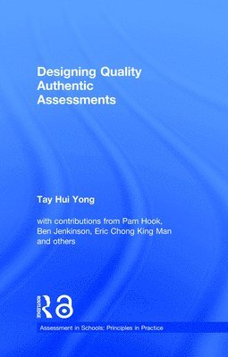 Tay Hui Yong, Singapore) Hui Yong, Tay (National Institute of Education - Designing Quality Authentic Assessments, Inbunden