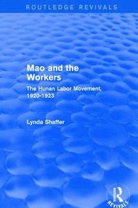 bokomslag Revival: Mao Zedong and Workers: The Labour Movement in Hunan Province, 1920-23 (1982)