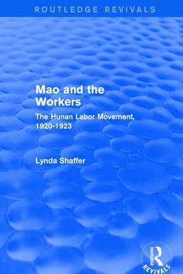 bokomslag Mao Zedong and Workers: The Labour Movement in Hunan Province, 1920-23