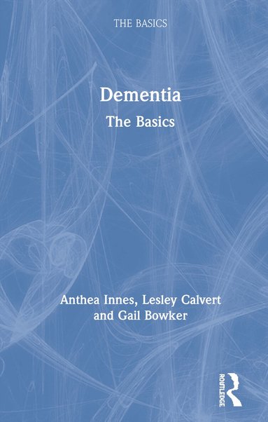 Anthea Innes, Lesley Calvert, Gail Bowker - Dementia: The Basics, Inbunden